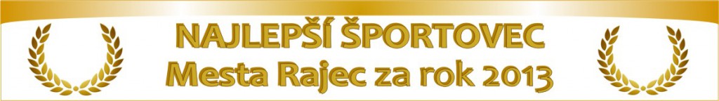 Mesto Rajec, Komisia pre školstvo, kultúru a šport pri MZ Rajec a MsKS Rajec vás pozývajú na slávnostné vyhlásenie Najlepší športovec mesta Rajec za rok 2013