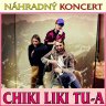 CHIKI LIKI TU-A: náhradný koncert